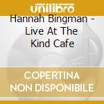 Hannah Bingman - Live At The Kind Cafe cd