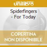 Spiderfingers - For Today cd