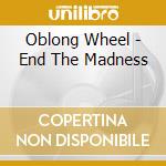Oblong Wheel - End The Madness cd