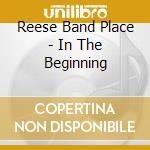Reese Band Place - In The Beginning cd