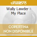 Wally Lawder - My Place cd musicale di Wally Lawder