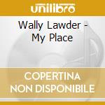 Wally Lawder - My Place cd