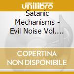 Satanic Mechanisms - Evil Noise Vol. 1 cd musicale di Satanic Mechanisms
