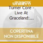 Turner Core - Live At Graceland: 10.19.04 cd