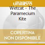 Wetcat - The Paramecium Kite cd musicale di Wetcat