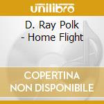 D. Ray Polk - Home Flight cd