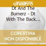 Dt And The Burnerz - Dt With The Back Bay Burnerz & Friends cd