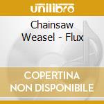 Chainsaw Weasel - Flux