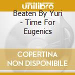 Beaten By Yuri - Time For Eugenics cd