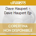 Dave Haupert - Dave Haupert Ep cd