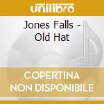 Jones Falls - Old Hat cd