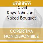 David Rhys-Johnson - Naked Bouquet cd