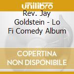 Rev. Jay Goldstein - Lo Fi Comedy Album cd