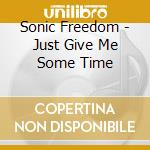 Sonic Freedom - Just Give Me Some Time cd