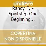 Randy F. - Spiritstep One Beginning Meditation: Relax & Let G cd musicale di Randy F.