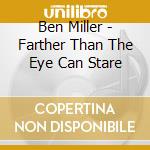 Ben Miller - Farther Than The Eye Can Stare cd musicale di Ben Miller