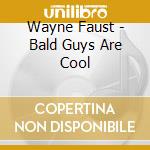 Wayne Faust - Bald Guys Are Cool