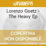 Lorenzo Goetz - The Heavy Ep cd musicale di Lorenzo Goetz