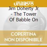 Jim Doherty Jr - The Tower Of Babble On cd