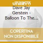 Dave Jay Gerstein - Balloon To The Moon cd