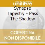 Synapse Tapestry - Pass The Shadow cd