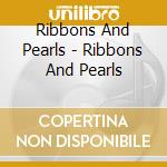 Ribbons And Pearls - Ribbons And Pearls cd