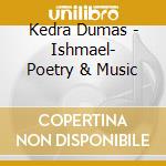 Kedra Dumas - Ishmael- Poetry & Music cd