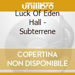 Luck Of Eden Hall - Subterrene