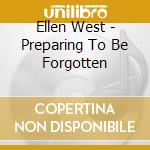 Ellen West - Preparing To Be Forgotten cd