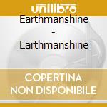 Earthmanshine - Earthmanshine cd