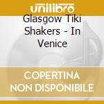 Glasgow Tiki Shakers - In Venice cd