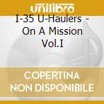 I-35 U-Haulers - On A Mission Vol.I cd