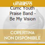 Cumc Youth Praise Band - Be My Vision cd