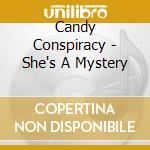 Candy Conspiracy - She's A Mystery cd musicale di Candy Conspiracy