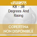 K8 - 38 Degrees And Rising cd