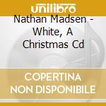 Nathan Madsen - White, A Christmas Cd cd