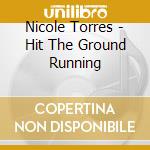 Nicole Torres - Hit The Ground Running cd musicale di Nicole Torres