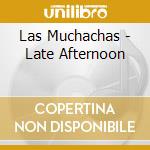 Las Muchachas - Late Afternoon cd