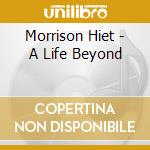 Morrison Hiet - A Life Beyond