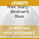 Mark Searcy - Blindman'S Blues cd musicale di Mark Searcy