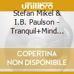 Stefan Mikel & I.B. Paulson - Tranquil+Mind 1 cd