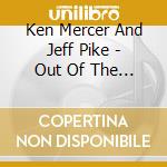 Ken Mercer And Jeff Pike - Out Of The Hole cd