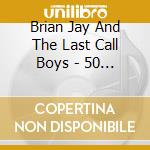 Brian Jay And The Last Call Boys - 50 Miles From Nowhere cd