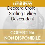 Deckard Croix - Smiling Feline Descendant cd musicale di Deckard Croix