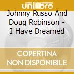 Johnny Russo And Doug Robinson - I Have Dreamed cd