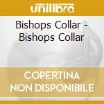 Bishops Collar - Bishops Collar cd musicale di Bishops Collar