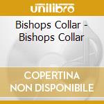Bishops Collar - Bishops Collar cd
