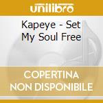 Kapeye - Set My Soul Free cd