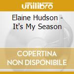 Elaine Hudson - It's My Season cd musicale di Elaine Hudson