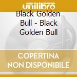 Black Golden Bull - Black Golden Bull cd